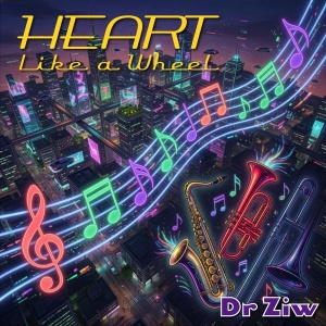 heart-like-a-wheel-by-dr-ziw-music-and-songs-1000px